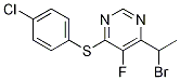 Structure of 4-(1-bromoethyl)-6-[(4 chlorophenyl)thio] -5-fluoro-Pyrimidine